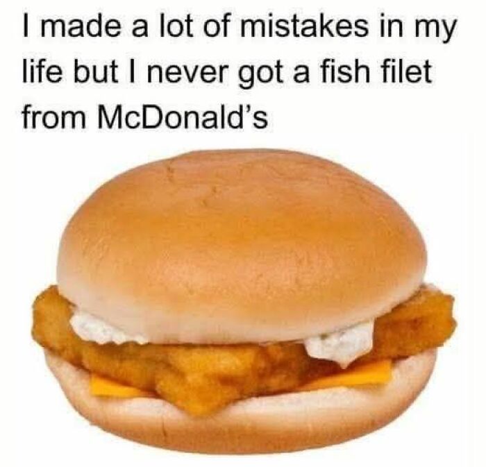 Funny meme featuring a McDonald's fish filet sandwich and a humorous life mistake quote for decompressing with memes.