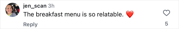 User jen_scan commenting that the breakfast menu is relatable with a red heart emoji on a social media post. User jen_scan commenting that the breakfast menu is relatable with a red heart emoji on a social media post.