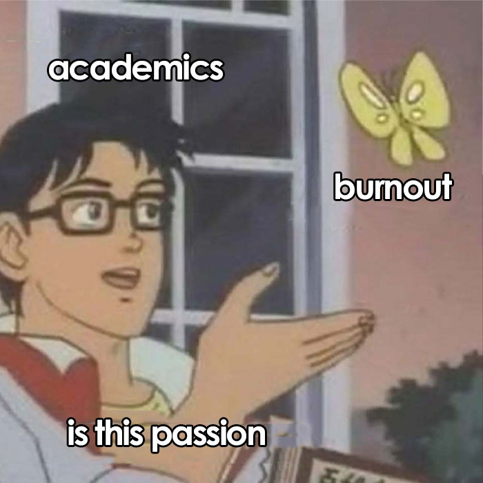 Meme showing intellectuals confusing academic burnout with passion in a humorous illustration.
