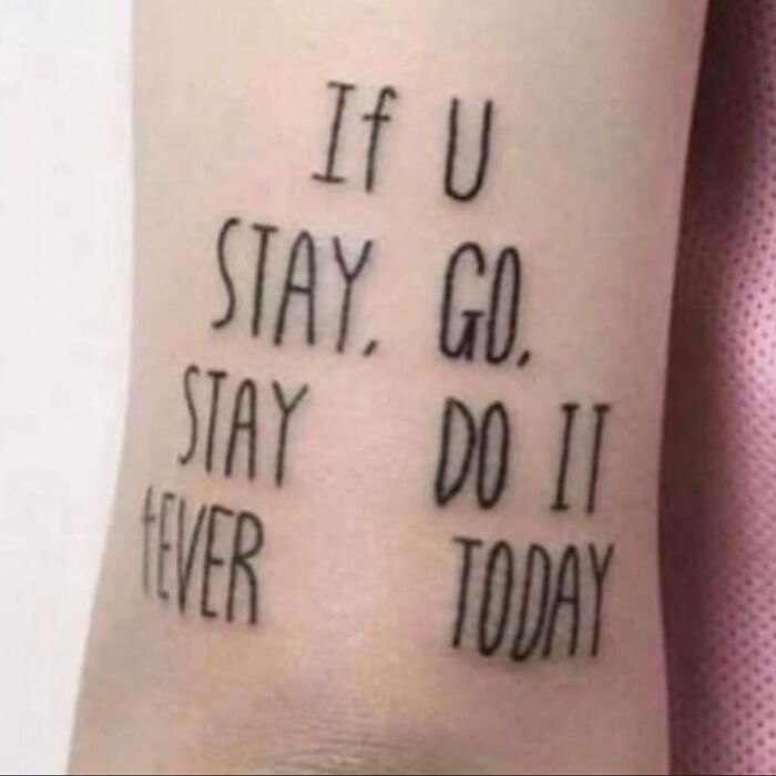 Tattoo with confusing text layout showing words stay, go, do it, and today in a bizarre tattoo choice.