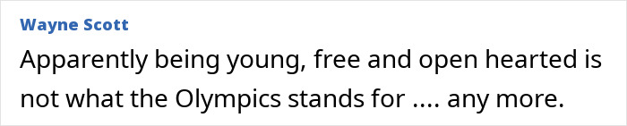 Comment by Wayne Scott expressing that being young and open-hearted is no longer what the Olympics stands for after swimmer kicked out. Comment by Wayne Scott expressing that being young and open-hearted is no longer what the Olympics stands for after swimmer kicked out.