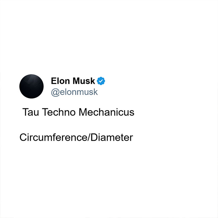 Tweet by Elon Musk mentioning Tau Techno Mechanicus and the mathematical ratio circumference over diameter.