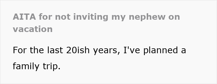 Text excerpt about person facing backlash for not inviting nephew on vacation after previous trip bailouts, discussing family trip planning.