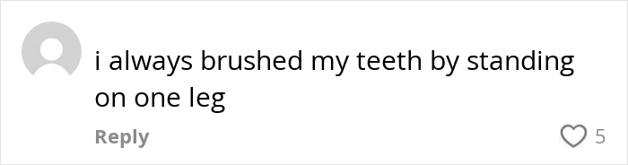 Comment saying "I always brushed my teeth by standing on one leg," illustrating a weird habit that might improve mental and physical health.