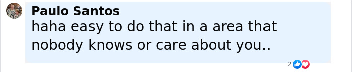 Comment by Paulo Santos saying it is easy to do that in an area where nobody knows or cares about you.