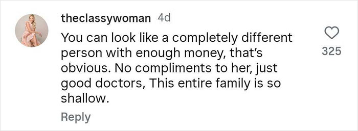 Comment on cosmetic procedures mentioning how money and good doctors can change appearance, referencing cosmetic procedures.