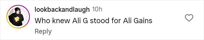 Comment on Instagram from lookbackandlaugh saying Who knew Ali G stood for Ali Gains with a profile picture of a person wearing a black hoodie and hat.