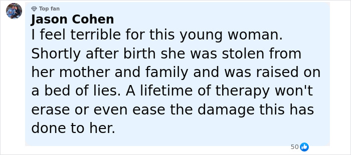 Comment from social media user expressing sympathy for woman abducted from hospital as a newborn and raised by kidnapper. Comment from social media user expressing sympathy for woman abducted from hospital as a newborn and raised by kidnapper.