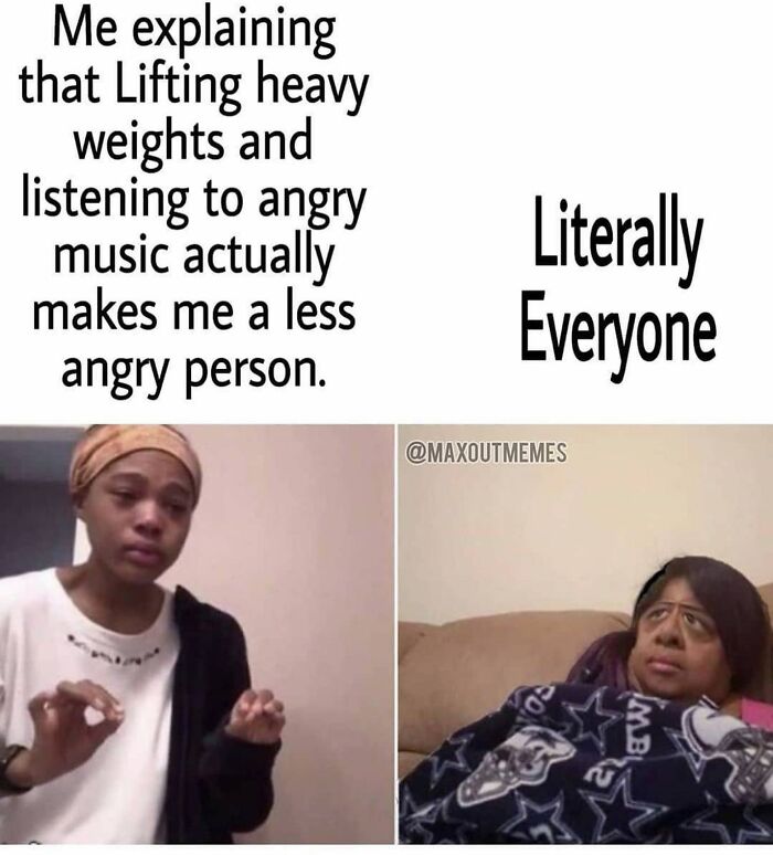 Person explaining how lifting heavy weights and angry music helps with anger, met with skeptical reaction, gym memes humor.