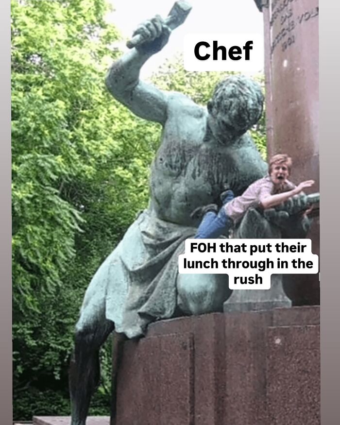 Statue labeled chef holding a person labeled FOH that rushed their lunch, humorous relatable chef meme about kitchen stress.