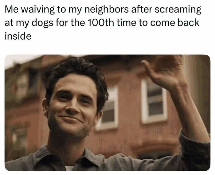 Man waving with a smirk outside a house, relatable meme about dogs and neighbors from random memes collection.