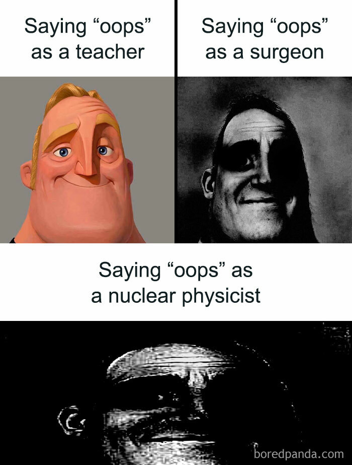 Meme showing different reactions to saying oops as a teacher, surgeon, and nuclear physicist in funny science memes.