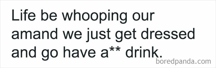 Text post humor about life struggles and having a drink, fitting the theme of hilarious posts with a circle of idiots.