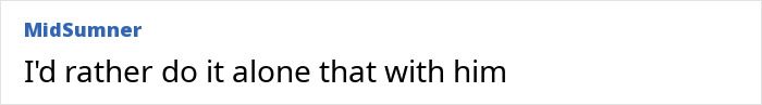 Text post by MidSumner stating I'd rather do it alone that with him in a simple white background Reddit comment screenshot