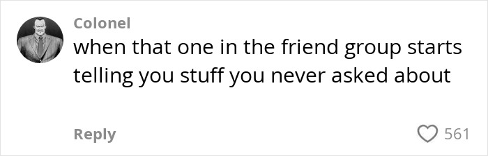 Comment by Colonel in a social media post, expressing annoyance in a humorous tone about unsolicited information.