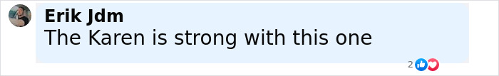 Screenshot of a social media comment reading The Karen is strong with this one, with two reactions visible. Screenshot of a social media comment reading The Karen is strong with this one, with two reactions visible.