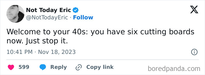 A humorous tweet about life after 40 mentioning owning six cutting boards and advising to stop.