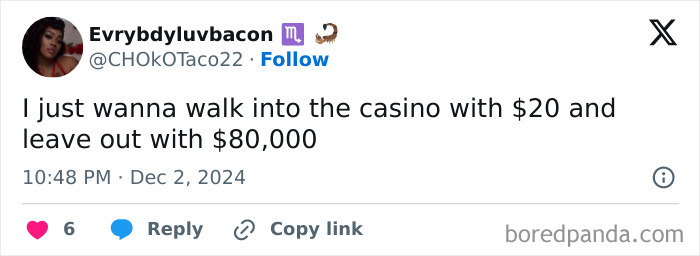 Tweet by Evrybdyluvbacon joking about wanting to walk into a casino with $20 and leave with $80,000 meme relatable to age 30.
