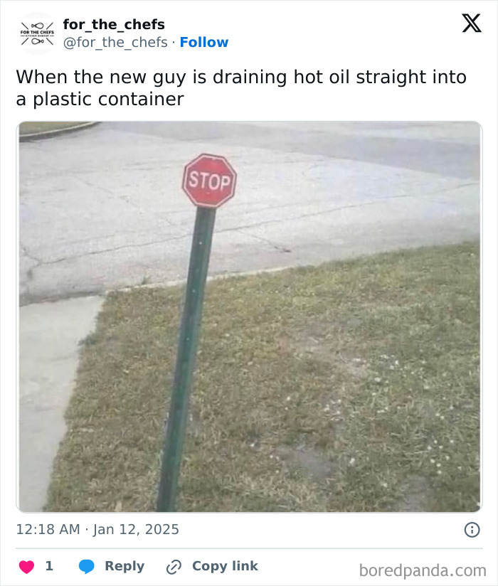 Relatable chef meme showing a bent stop sign with caption about new guy draining hot oil into plastic container.