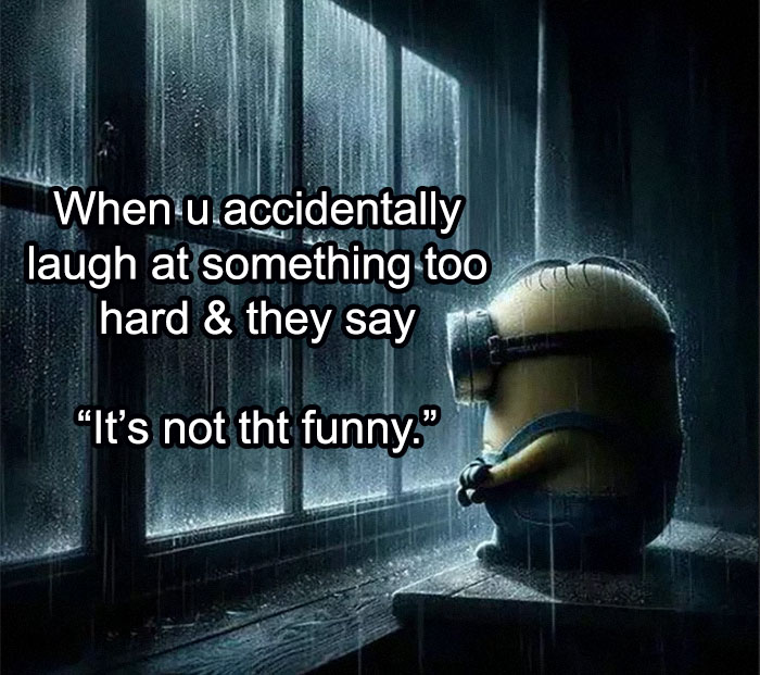 Sad Minion sitting by a rainy window with text about laughing too hard, a nerdy and weird memes concept.