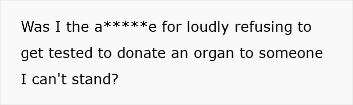 Text image showing a question about loudly refusing to donate an organ to someone the person dislikes. - 15