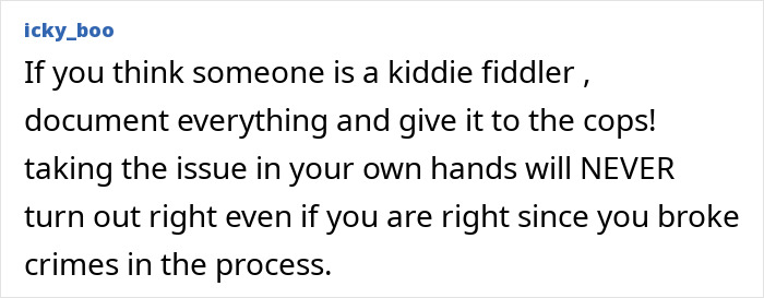 Comment warning against vigilante justice, emphasizing legal action and the risks of punishing an innocent dad wrongly accused. - 24