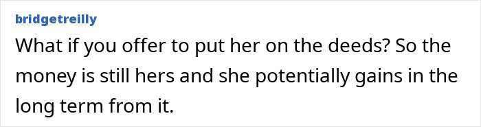 Comment discussing offering to put a daughter on the deeds to protect her trust fund and ensure long-term financial gain.