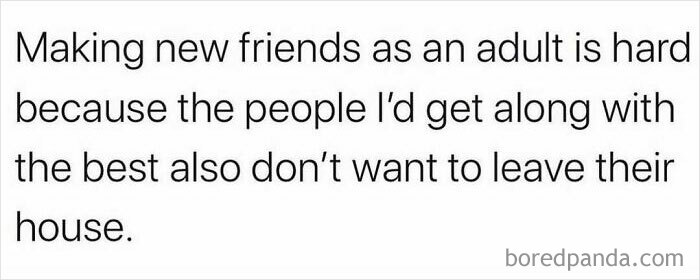 Text meme about the struggle of making new friends as an adult, relatable friendship memes humor for best friends.