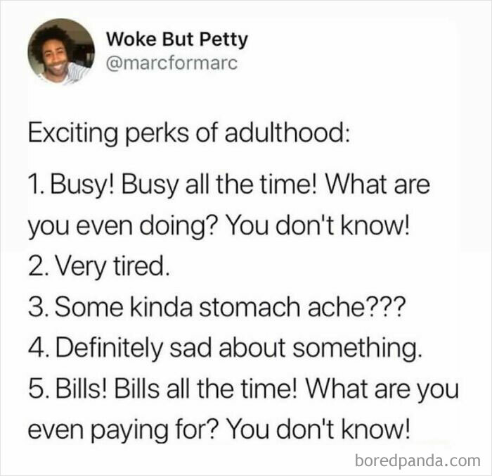 Funny post about adulthood struggles including being busy, tired, stomach aches, sadness, and paying bills in a humorous way.