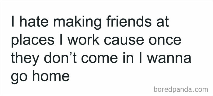 Text post expressing dislike for making friends at work because when they don't show up, the person wants to go home, funny post from circle of idiots.