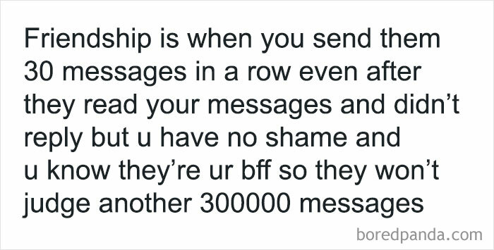 A relatable friendship meme about sending many messages to your best friend without shame or judgment.