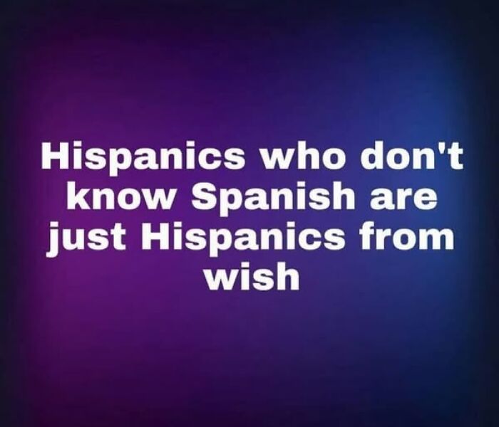 Funny meme about Hispanics who don’t know Spanish, highlighting humor in Hispanic culture and identity.