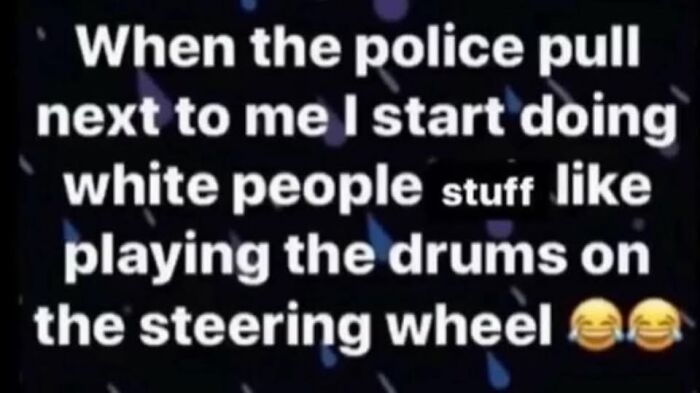 Funny meme text about Hispanic experience jokingly describing actions when the police pull over, with laughing emojis.