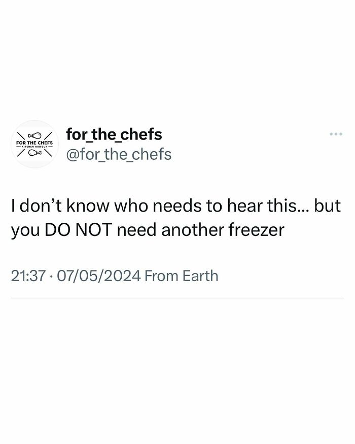 Tweet from for_the_chefs humorously stating chefs do not need another freezer, reflecting relatable chef memes and kitchen humor.