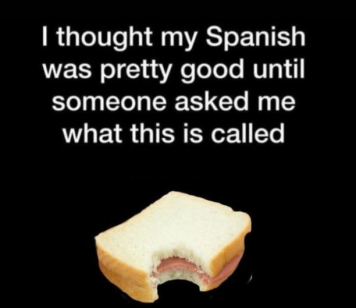 Funny Hispanic meme showing a sandwich with a bite taken and text about learning Spanish language nuances.