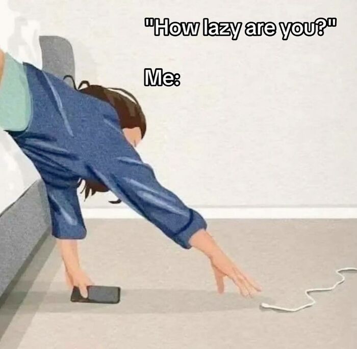 A relatable meme for girly women showing a person lazily reaching for a phone charger on the floor.