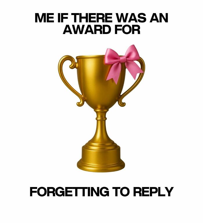 Gold trophy with pink bow and text about winning an award for forgetting to reply, funny and relatable memes for girly women.
