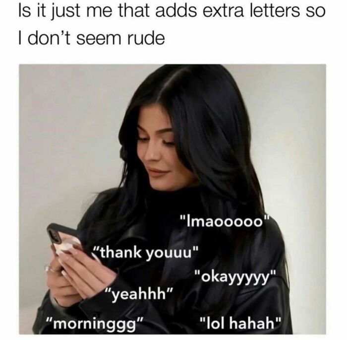 Woman with long black hair looking at phone, funny relatable meme about adding extra letters in texts for girly women humor.