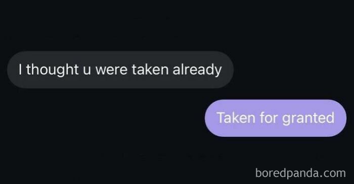 Text message meme showing a conversation with "I thought u were taken already" and the reply "Taken for granted" highlighting relatable random memes.
