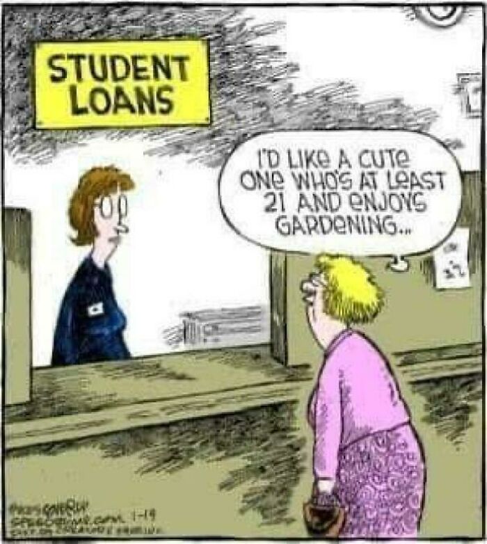 Cartoon showing a woman at a student loans desk joking about wanting a loan applicant who is 21 and enjoys gardening.