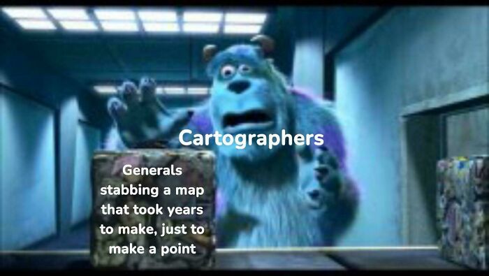Scene from Monsters Inc with text about cartographers, illustrating entertaining history memes with generals stabbing a map.