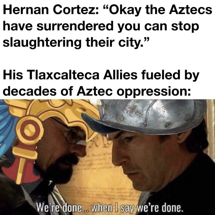 Hernan Cortez and Tlaxcalteca allies in a history meme about Aztec oppression and city conquest.