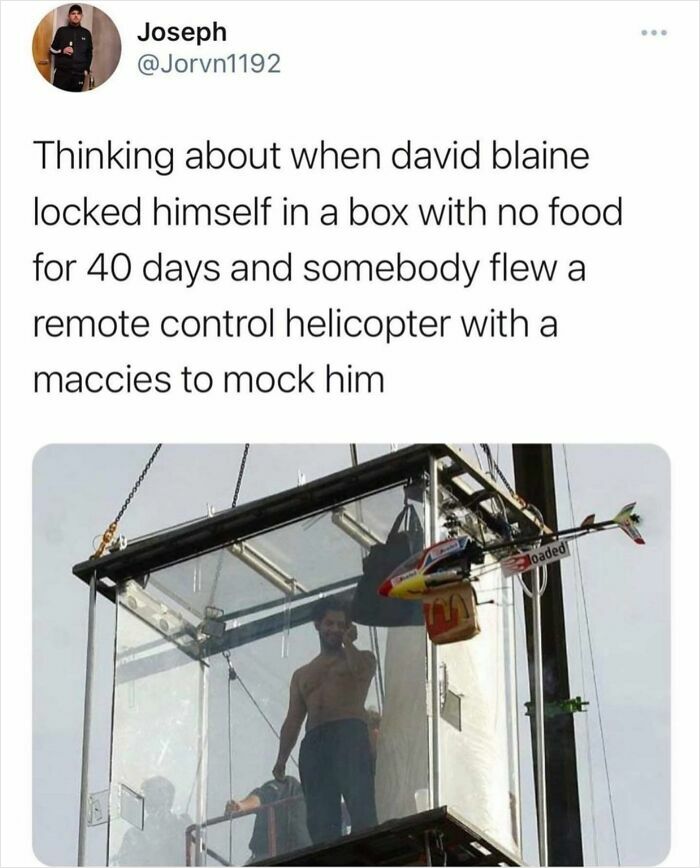 Tweet about David Blaine locked in a box for 40 days with a remote-controlled helicopter delivering McDonald's, weird and unhinged humor meme.