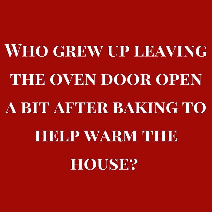 Text on a red background asking who grew up leaving the oven door open after baking to help warm the house, nostalgic good old days from the 80s.