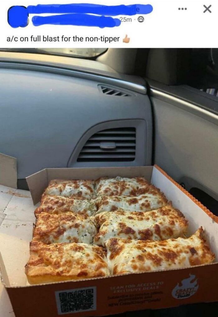 Pizza delivery inside a car with the air conditioning on full blast for the non-tipper, part of delivery fails and package fell into ocean stories.