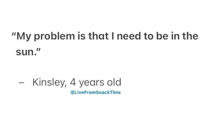 Child quote from Live From Snack Time saying their problem is needing to be in the sun, attributed to 4-year-old Kinsley.