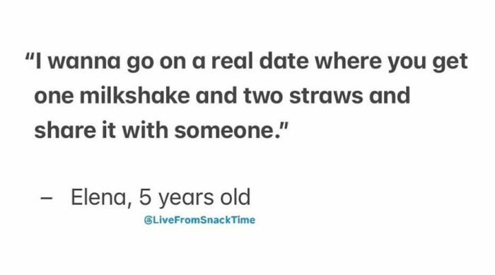 Child's quote about going on a real date sharing one milkshake and two straws, from Live From Snack Time.