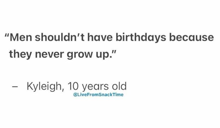 Child quote from Live From Snack Time saying men shouldn't have birthdays because they never grow up, shared by a 10-year-old.