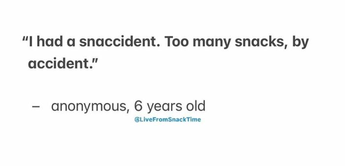 Quote from a 6-year-old kid about a snaccident, showcasing kids delivering good snack time quotes.