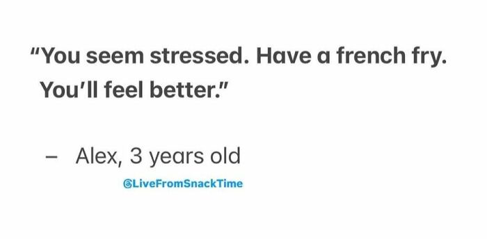 Cute kid quote from Live From Snack Time about stress relief and feeling better with a french fry snack.